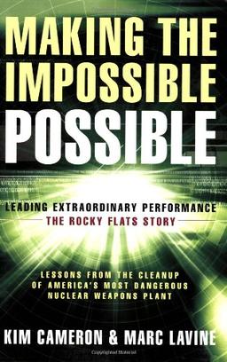 Making the Impossible Possible: Leading Extraordinary Performance - The Rocky Flats Story