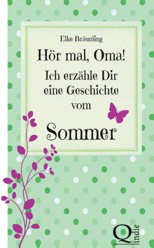 Hör mal, Oma! Ich erzähle Dir eine Geschichte vom Sommer: Sommergeschichten und -märchen