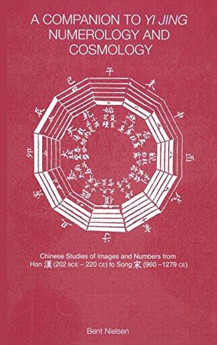 A Companion to Yi jing Numerology and Cosmology: Chinese Studies of Images and Numbers from Han (202 BCE-220 BCE) to Song (960-1279 CE)