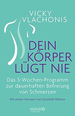 Dein Körper lügt nie: Das 3-Wochen-Programm zur dauerhaften Befreiung von Schmerzen