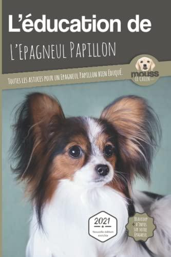 L'éducation de l'épagneul papillon : toutes les astuces pour un épagneul papillon bien éduqué : 2021