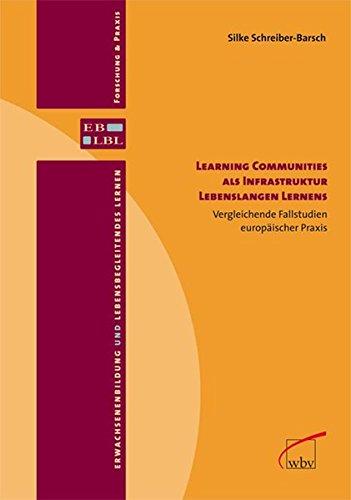 Learning Communities als Infrastruktur Lebenslangen Lernens: Vergleichende Fallstudien europäischer Praxis (Erwachsenenbildung und lebensbegleitendes Lernen - Forschung & Praxis)