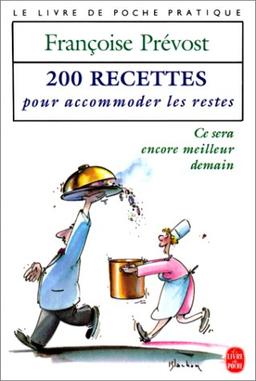 Ce sera encore meilleur demain : 200 recettes pour accommoder les restes