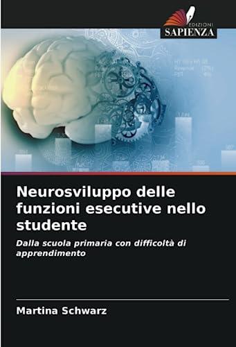 Neurosviluppo delle funzioni esecutive nello studente: Dalla scuola primaria con difficoltà di apprendimento