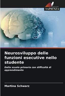 Neurosviluppo delle funzioni esecutive nello studente: Dalla scuola primaria con difficoltà di apprendimento