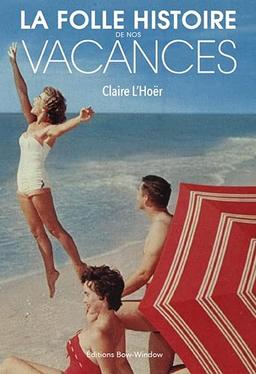 La folle histoire de nos vacances