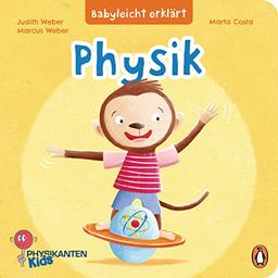 Babyleicht erklärt: Physik: Pappbilderbuch für Kinder ab 2 Jahren (Die Babyleicht-erklärt-Reihe, Band 1)