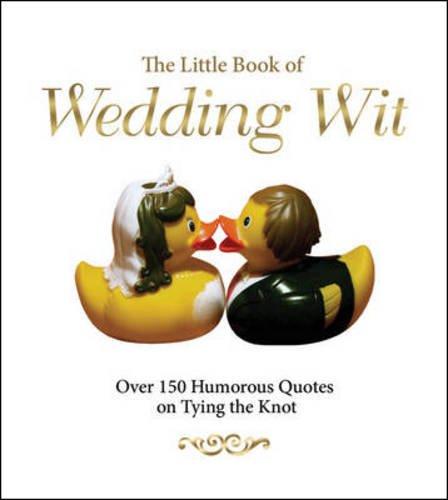 The Little Book of Wedding Wit: Over 150 Humourous Quotes on Tying the Knot