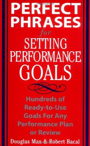 Perfect Phrases for Setting Performance Goals: Hundreds of Ready-to-use Goals for Any Performance Plan or Review