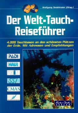 Welt- Tauch- Reiseführer. 4000 Tauchbasen an den schönsten Plätzen der Erde