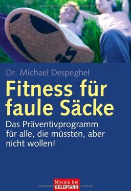 Fitness für faule Säcke: Das Präventivprogramm für alle, die müssten, aber nicht wollen!