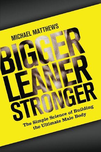 Bigger Leaner Stronger: The Simple Science of Building the Ultimate Male Body