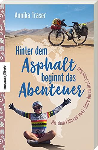 Hinter dem Asphalt beginnt das Abenteuer: Mit dem Fahrrad zwei Jahre durch drei Amerikas