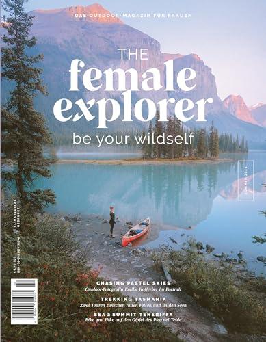 Female Explorer #8: Be your wildself. Outdoor-Magazin mit Reiseberichten von Frauen für Frauen. Dein Know-How für Reise-Abenteuer: Die Reise um die Welt, allein reisen, Mikroabenteuer & Reise-Gadgets