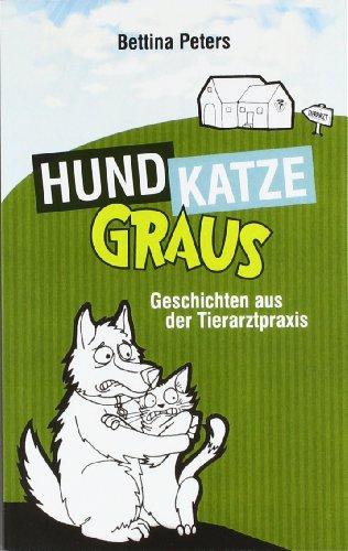 HundKatzeGraus: Geschichten aus der Tierarztpraxis