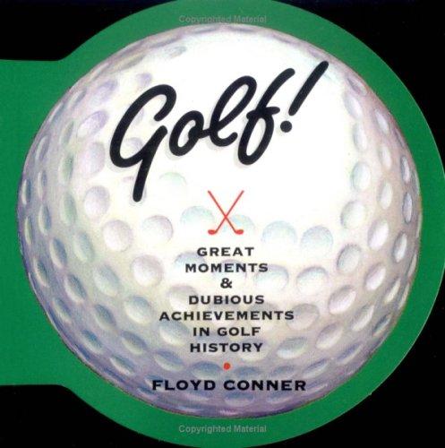 Golf: Great Moments & Dubious Achievements in Golf History: Great Moments and Dubious Achievements in Golf History