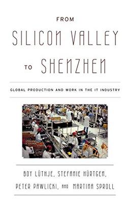 From Silicon Valley to Shenzhen: Global Production and Work in the IT Industry (Asia / Pacific / Perspectives)