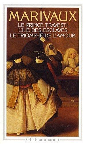 Le Prince travesti. L'Ile des esclaves. Le Triomphe de l'amour