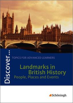 Discover...Topics for Advanced Learners: Discover: Landmarks in British History - People, Places and Events: Schülerheft