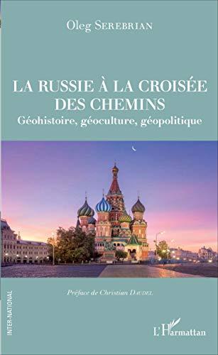 La Russie à la croisée des chemins : géohistoire, géoculture, géopolitique