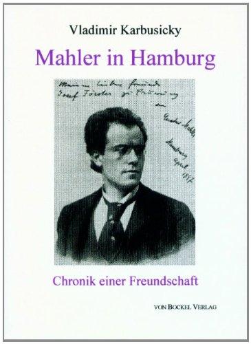 Mahler in Hamburg: Chronik einer Freundschaft