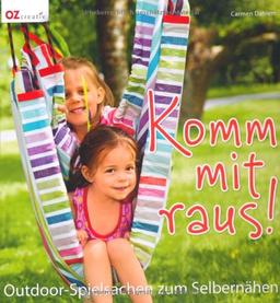 Komm mit raus!: Outdoor-Spielsachen zum Selbernähen