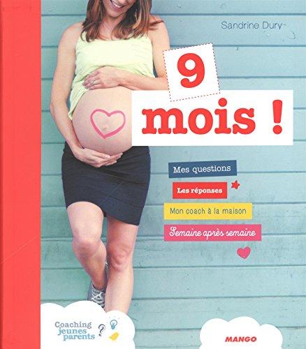 9 mois ! : mes questions, les réponses, mon coach à la maison, semaine après semaine