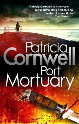 Port Mortuary: A Kay Scarpetta Novel, Book 18 (Scarpetta Novels)