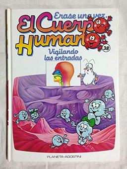 ERASE UNA VEZ EL CUERPO HUMANO. TOMO 38. Vigilando las entradas