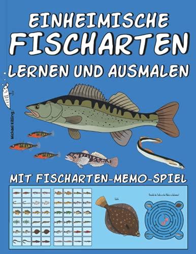 EINHEIMISCHE FISCHARTEN LERNEN UND AUSMALEN: Mit über 20 Fischarten wie Karpfen, Hecht, Zander, Aal, Neunauge, Äsche,... & Fischarten-Memo-Spiel sowie farbigen Malvorlagen für kleine Angler