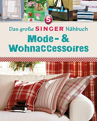 Das große Singer Nähbuch Mode-& Wohnaccessoires