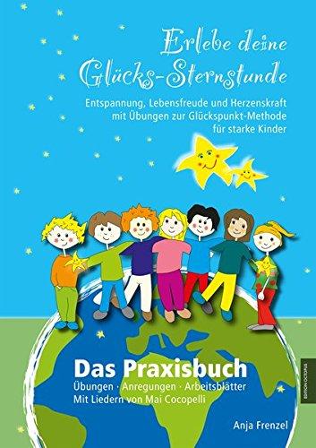 Erlebe deine Glücks-Sternstunde: Entspannung, Lebensfreude und Herzenskraft mit Übungen zur Glückspunkt-Methode für starke Kinder - Das Praxisbuch: ... Liedern von Mai Cocopelli (Edition Octopus)