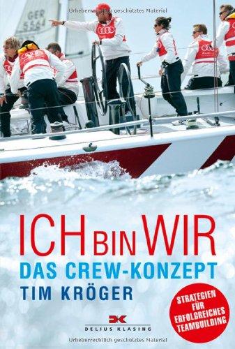 Ich bin wir - das Crew-Konzept: Strategien für erfolgreiches Teambuilding