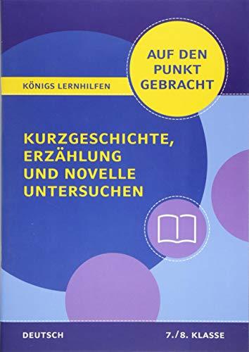 Kurzgeschichte, Erzählung und Novelle untersuchen für die 7. und 8. Klasse.: Deutsch auf den Punkt gebracht! (Königs Lernhilfen)