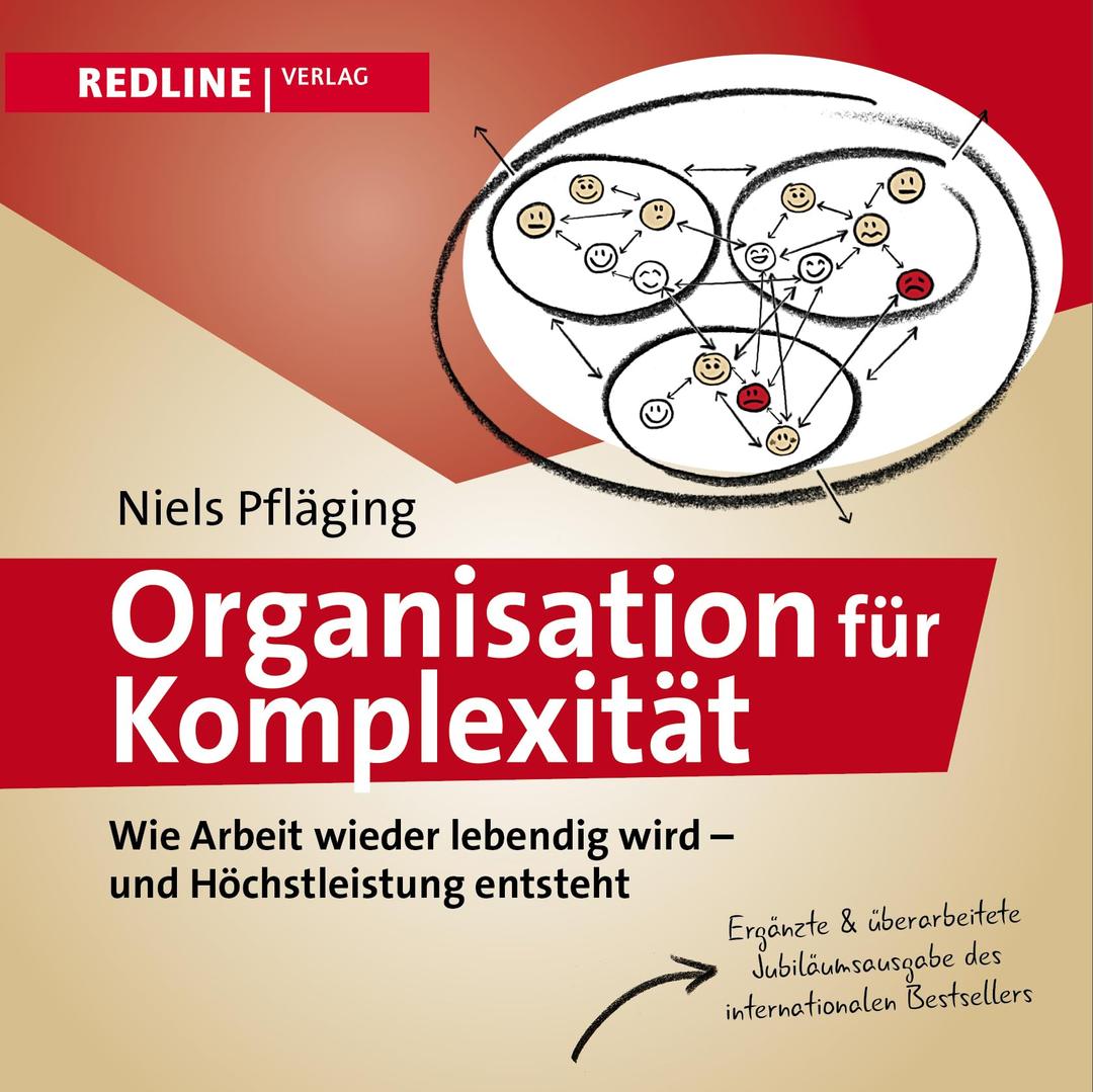 Organisation für Komplexität: Wie Arbeit wieder lebendig wird - und Höchstleistung entsteht. Der Bestseller in neuer Auflage.