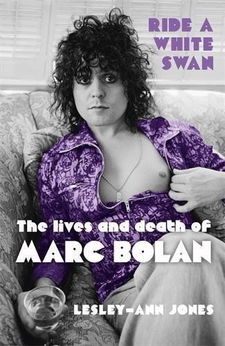 Ride a White Swan: The Lives and Death of Marc Bolan