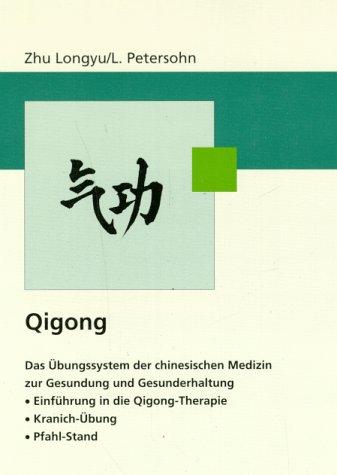 Qigong. Das Übungssystem der chinesischen Medizin zur Gesundung und Gesunderhaltung