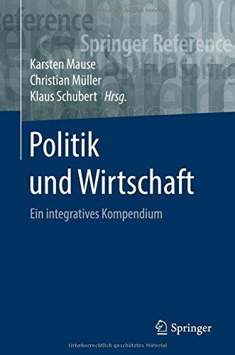 Politik und Wirtschaft: Ein integratives Kompendium (Springer Reference Sozialwissenschaften)