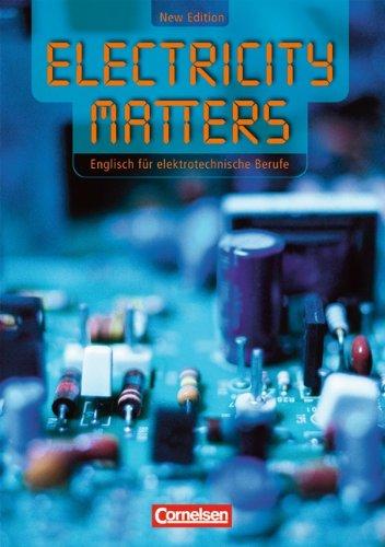 Electricity Matters - Second Edition: B1 - Schülerbuch: Englisch für elektrotechnische Berufe.  BS / Techniker-Fachschulen und Weiterbildung. Europäischer Referenzrahmen B1