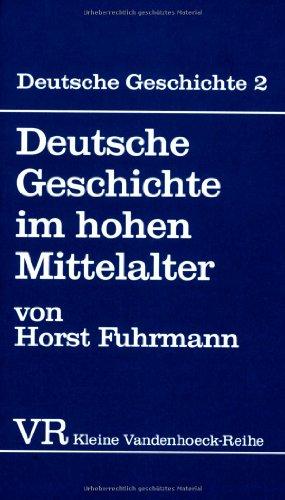 Deutsche Geschichte. Taschenbuchausgabe: Deutsche Geschichte: Deutsche Geschichte im hohen Mittelalter. Von der Mitte des 11. bis zum Ende des 12. Jahrhunderts.: Bd 2 (Kleine Vandenhoeck Reihe)