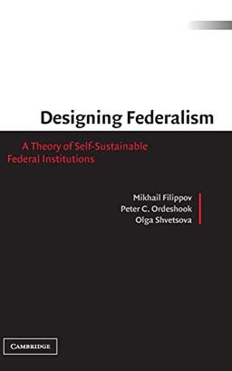 Designing Federalism: A Theory of Self-Sustainable Federal Institutions