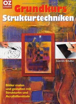 Grundkurs - Strukturtechniken: Bilder malen und gestalten mit Strukturen und Acrylhilfsmitteln