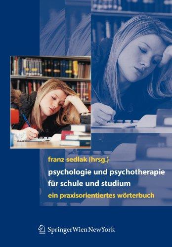 Psychologie und Psychotherapie für Schule und Studium: Ein praxisorientiertes Wörterbuch: Ein praxisbezogenes Wörterbuch