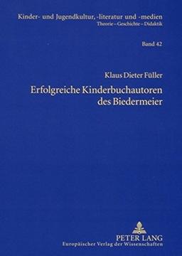 Erfolgreiche Kinderbuchautoren des Biedermeier: Christoph von Schmid, Leopold Chimani, Gustav Nieritz, Christian Gottlob Barth- Von der Erbauung zur ... und -medien. Theorie - Geschichte - Didaktik)