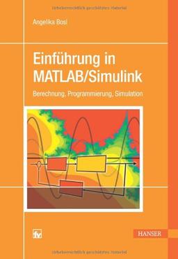 Einführung in MATLAB/Simulink: Berechnung, Programmierung, Simulation