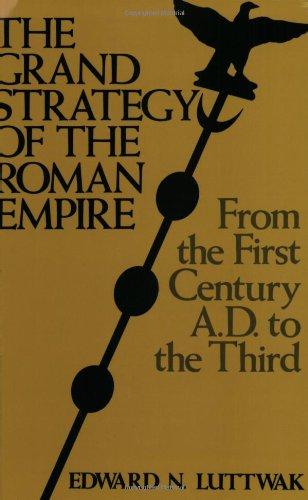 The Grand Strategy of the Roman Empire: From the First Century A.D.to the Third (Johns Hopkins Paperbacks)