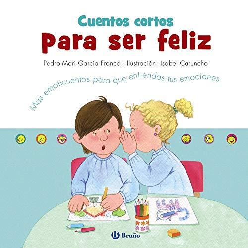 Cuentos cortos para ser feliz: Más emoticuentos para que entiendas tus emociones (Castellano - A PARTIR DE 3 AÑOS - LIBROS DIDÁCTICOS - Libros de emociones)