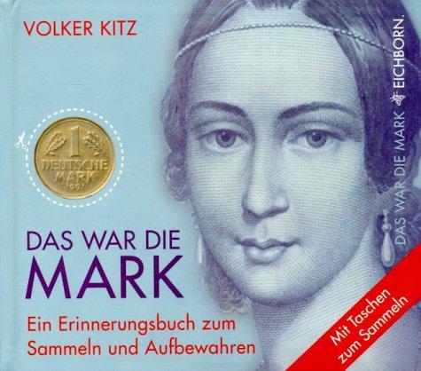 Das war die Mark. Ein Erinnerungsbuch zum Sammeln und Aufbewahren