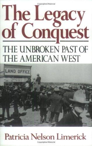 The Legacy of Conquest: The Unbroken Past of the American West