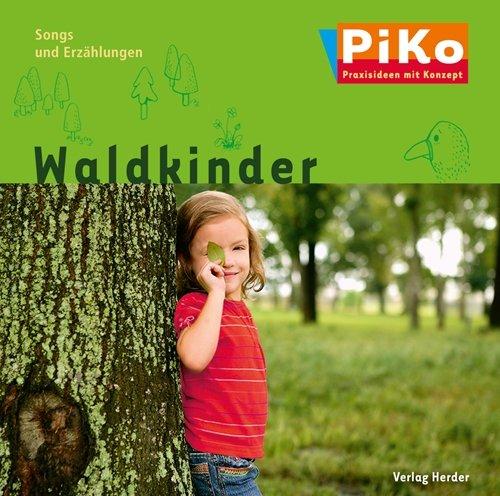 Waldkinder: Songs und Erzählungen. PiKo - Praxisideen mit Konzept